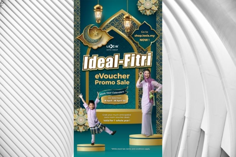 Rejoice This Raya With  An “IDEAL-FITRI” Staycation Enjoy Attractive Room Deals at Lexis Hotels &amp; Resorts from 18th to 26th April, as part of Lexis Hotel Group’s “IDEAL-FITRI eVoucher Promo Sale”