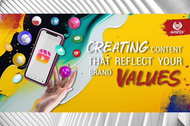Creating Content That Reflect Your Brand Values
